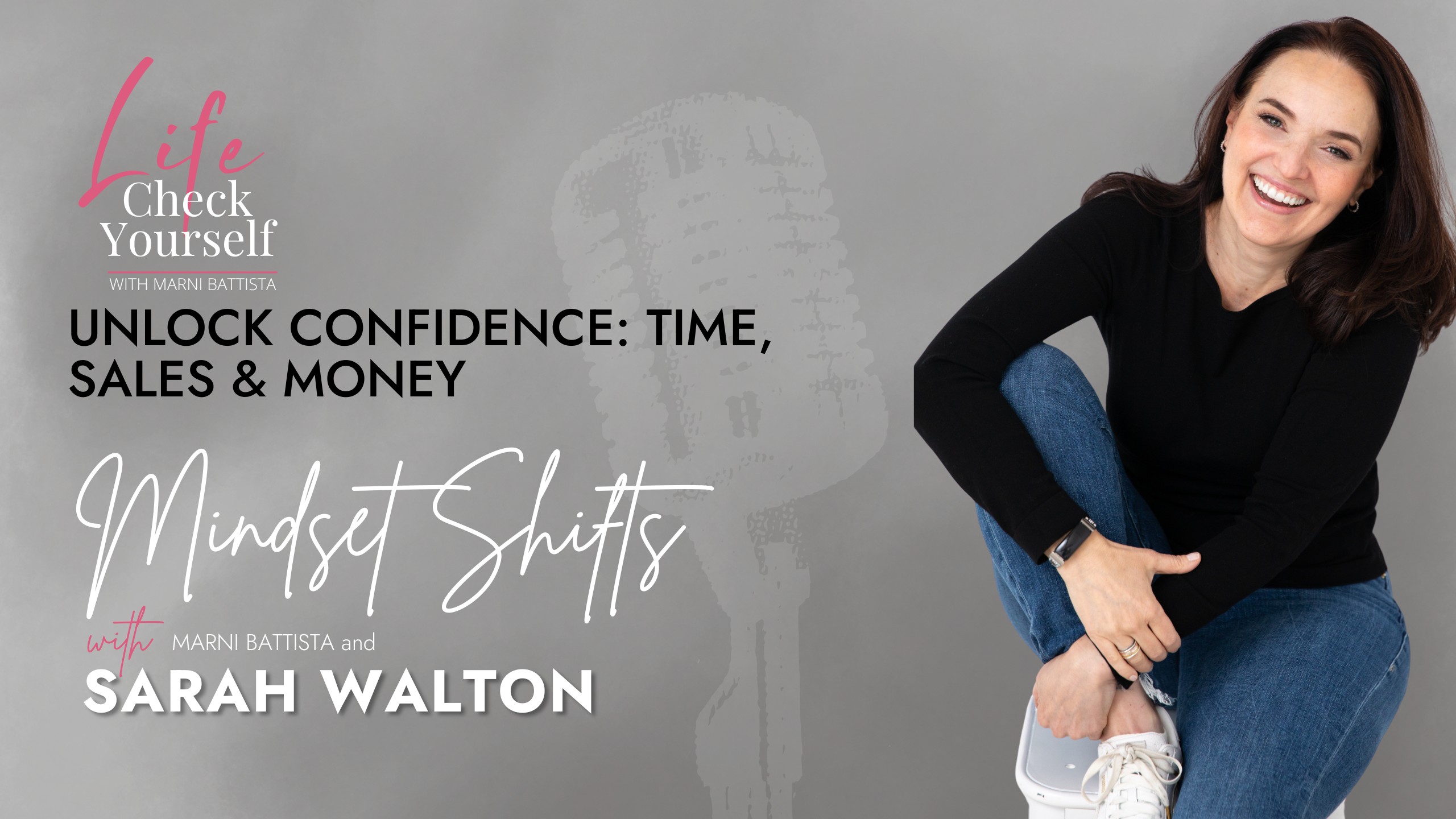 Marni Battista and Sarah Walton discussing confidence, time management, sales, and money mindset shifts on the Life Check Yourself podcast.